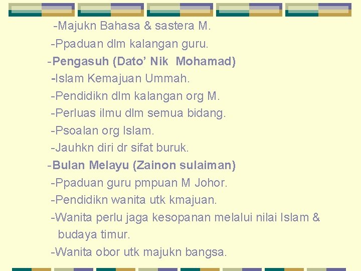 -Majukn Bahasa & sastera M. -Ppaduan dlm kalangan guru. -Pengasuh (Dato’ Nik Mohamad) -Islam