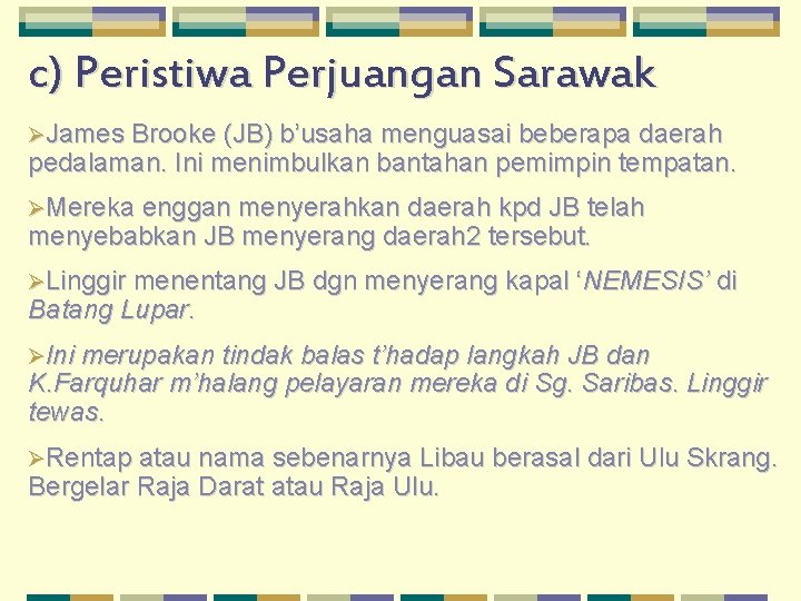 c) Peristiwa Perjuangan Sarawak ØJames Brooke (JB) b’usaha menguasai beberapa daerah pedalaman. Ini menimbulkan