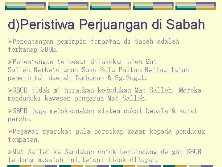 d)Peristiwa Perjuangan di Sabah ØPenentangan pemimpin tempatan di Sabah adalah terhadap SBUB. ØPenentengan terbesar