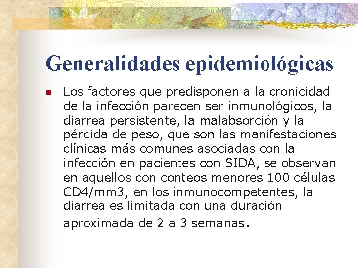 Generalidades epidemiológicas n Los factores que predisponen a la cronicidad de la infección parecen
