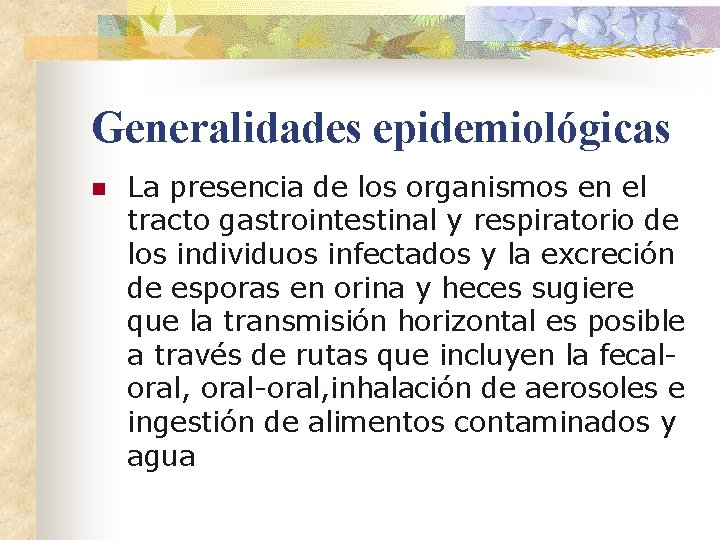 Generalidades epidemiológicas n La presencia de los organismos en el tracto gastrointestinal y respiratorio