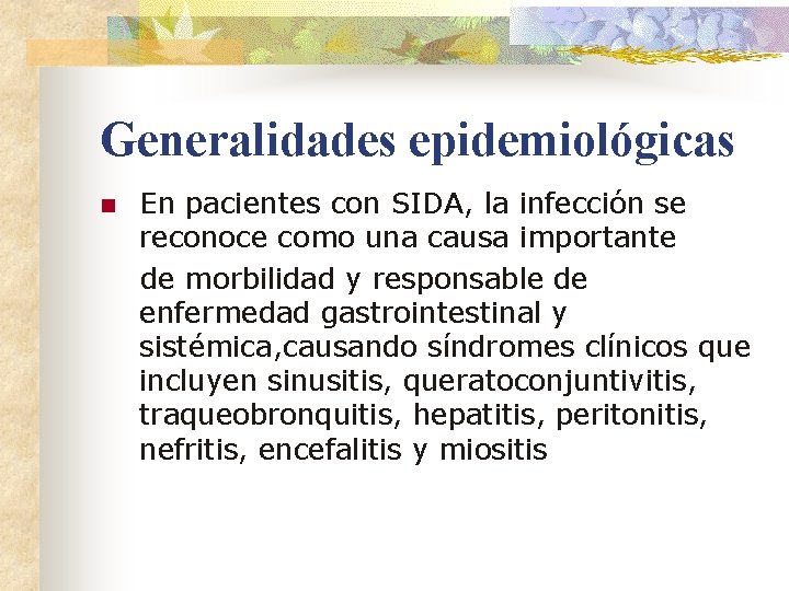 Generalidades epidemiológicas n En pacientes con SIDA, la infección se reconoce como una causa