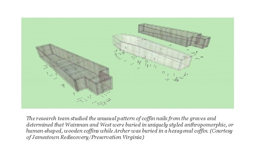 The research team studied the unusual pattern of coffin nails from the graves and