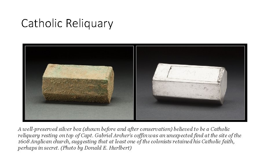 Catholic Reliquary A well-preserved silver box (shown before and after conservation) believed to be