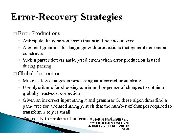 Error-Recovery Strategies � Error Productions ◦ Anticipate the common errors that might be encountered