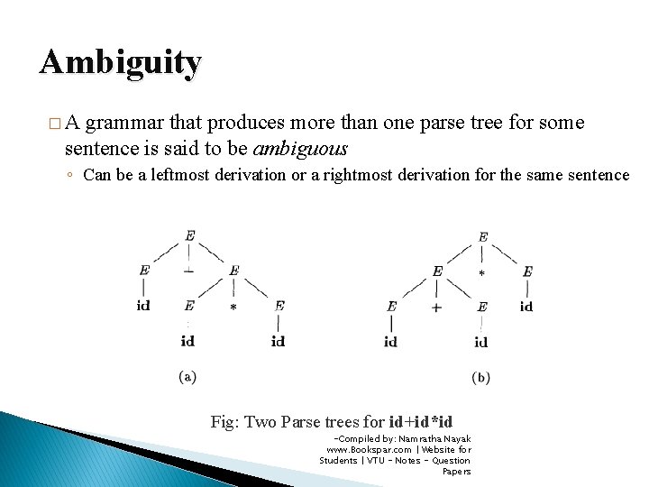 Ambiguity �A grammar that produces more than one parse tree for some sentence is