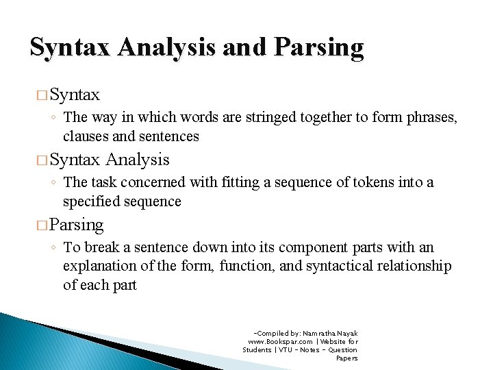 Syntax Analysis and Parsing � Syntax ◦ The way in which words are stringed