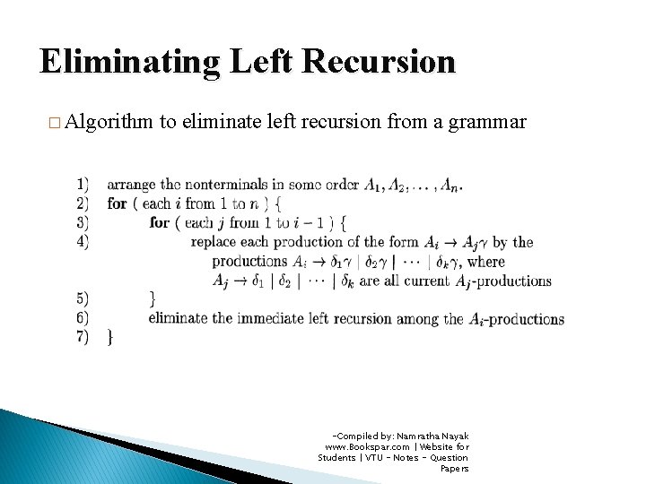 Eliminating Left Recursion � Algorithm to eliminate left recursion from a grammar -Compiled by: