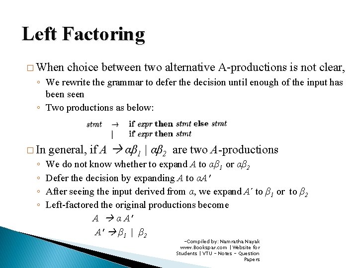 Left Factoring � When choice between two alternative A-productions is not clear, ◦ We