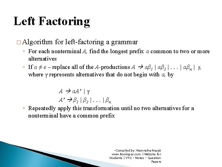 Left Factoring � Algorithm for left-factoring a grammar ◦ For each nonterminal A, find