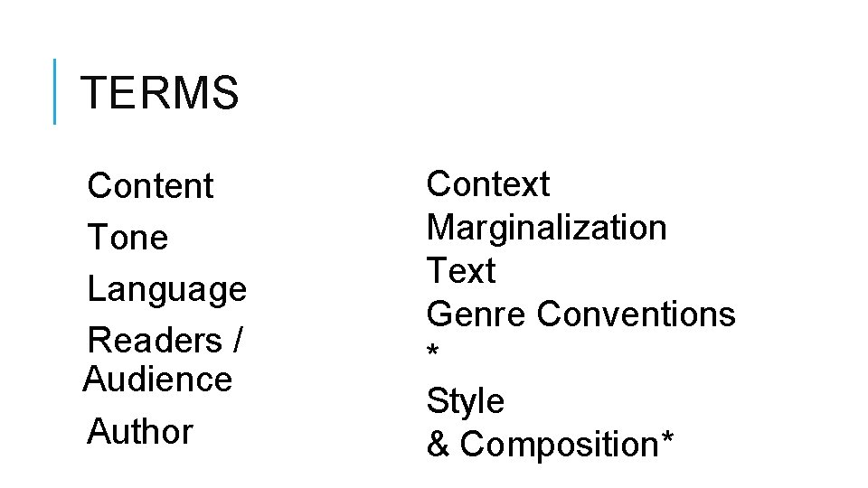 TERMS Content Tone Language Readers / Audience Author Context Marginalization Text Genre Conventions *