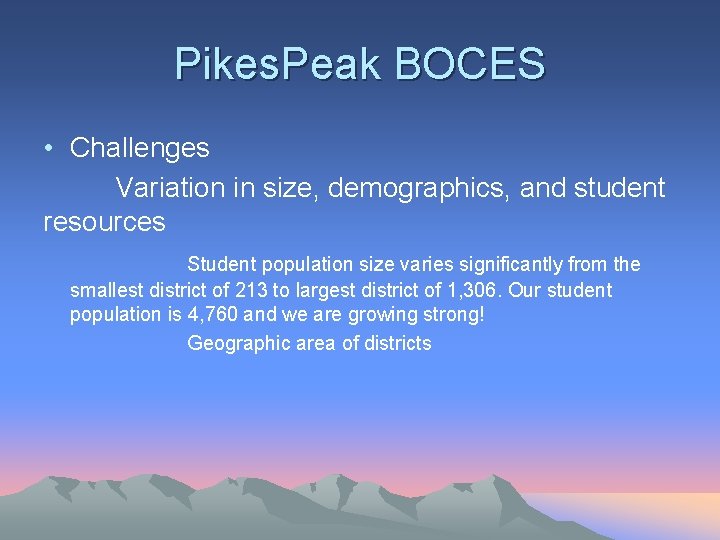 Pikes. Peak BOCES • Challenges Variation in size, demographics, and student resources Student population