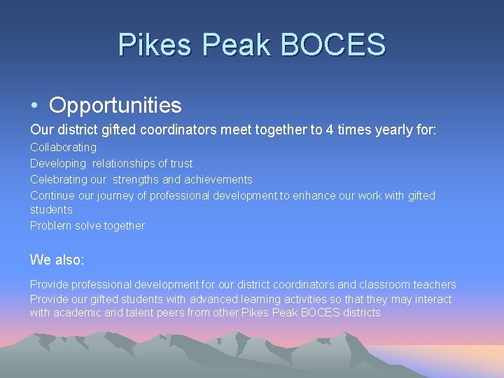 Pikes Peak BOCES • Opportunities Our district gifted coordinators meet together to 4 times