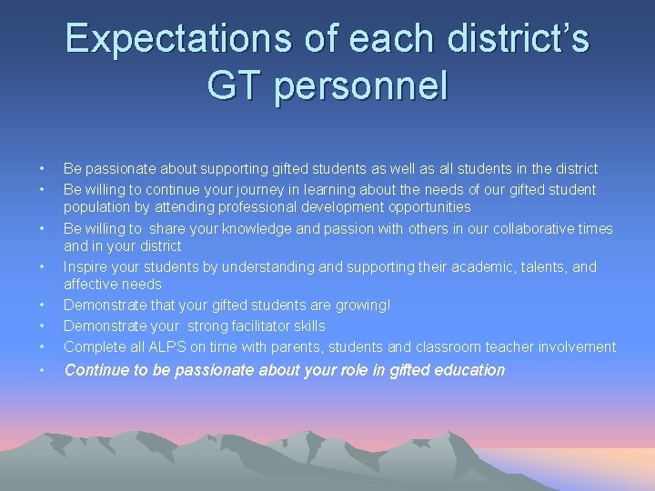 Expectations of each district’s GT personnel • • • Be passionate about supporting gifted