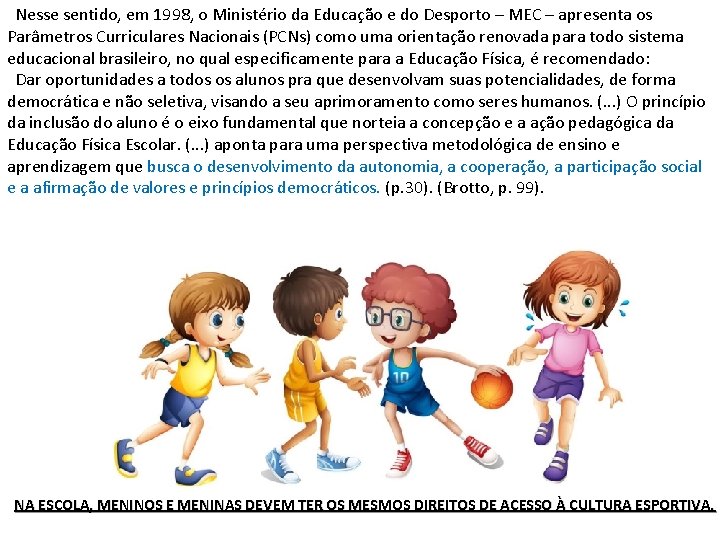 Nesse sentido, em 1998, o Ministério da Educação e do Desporto – MEC –