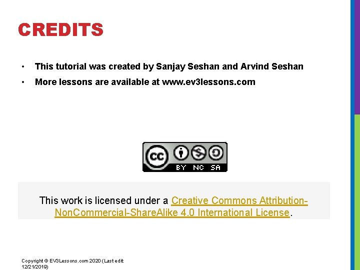 CREDITS • This tutorial was created by Sanjay Seshan and Arvind Seshan • More