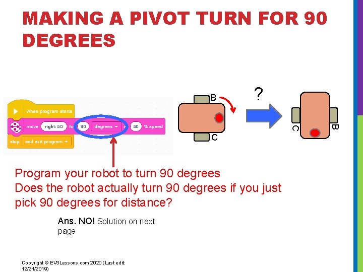 MAKING A PIVOT TURN FOR 90 DEGREES B ? Program your robot to turn