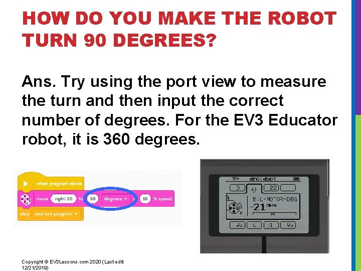 HOW DO YOU MAKE THE ROBOT TURN 90 DEGREES? Ans. Try using the port