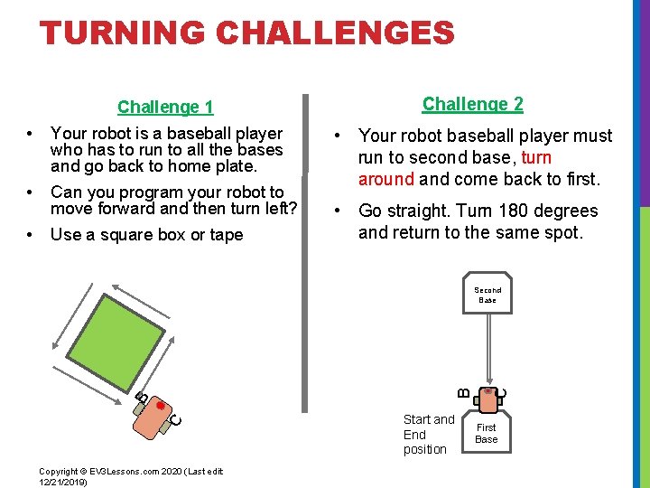 TURNING CHALLENGES Challenge 1 Challenge 2 • Your robot is a baseball player who