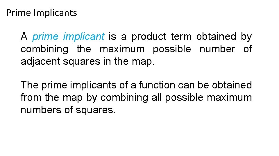 Prime Implicants A prime implicant is a product term obtained by combining the maximum Prime Implicants A prime implicant is a product term obtained by combining the maximum