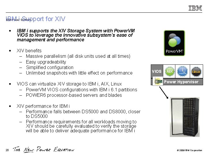 IBM Poweri Systems IBM Support for XIV 20 § IBM i supports the XIV