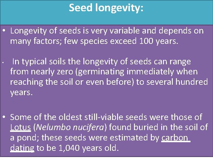 Seed longevity: • Longevity of seeds is very variable and depends on many factors;