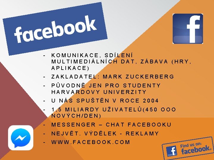 - KOMUNIKACE, SDÍLENÍ MULTIMEDIÁLNÍCH DAT, ZÁBAVA (HRY, APLIKACE) - ZAKLADATEL: MARK ZUCKERBERG - PŮVODNĚ