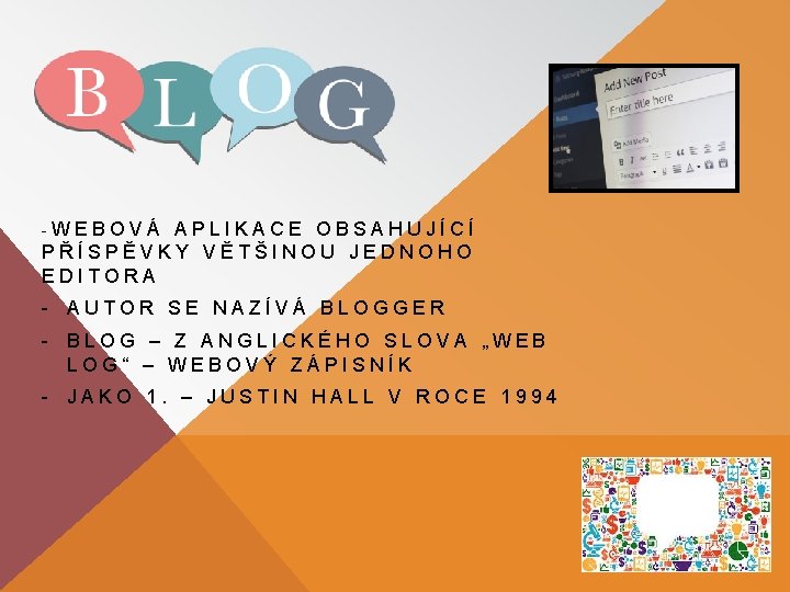 -WEBOVÁ APLIKACE OBSAHUJÍCÍ PŘÍSPĚVKY VĚTŠINOU JEDNOHO EDITORA - AUTOR SE NAZÍVÁ BLOGGER - BLOG