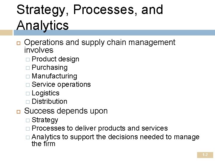 Strategy, Processes, and Analytics Operations and supply chain management involves � Product design �