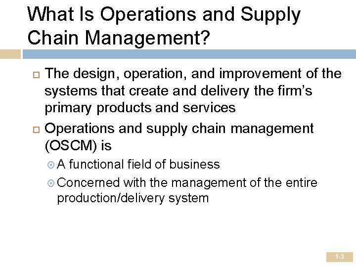 What Is Operations and Supply Chain Management? The design, operation, and improvement of the