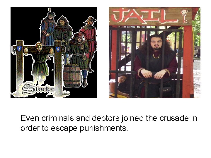 Even criminals and debtors joined the crusade in order to escape punishments. 