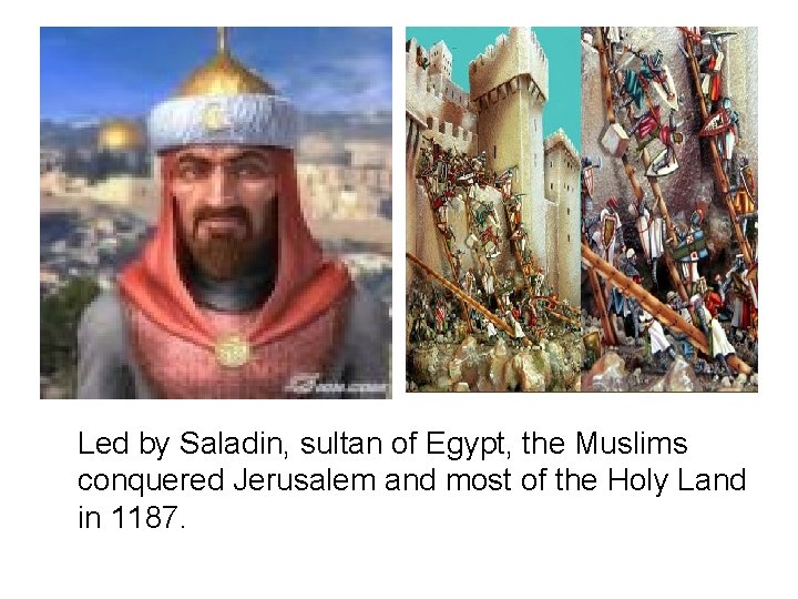 Led by Saladin, sultan of Egypt, the Muslims conquered Jerusalem and most of the
