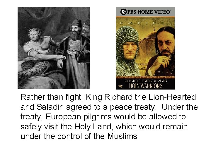 Rather than fight, King Richard the Lion-Hearted and Saladin agreed to a peace treaty.