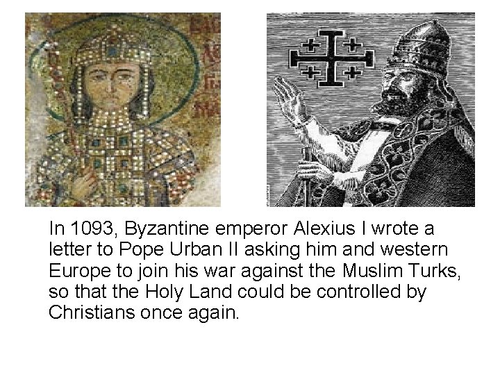 In 1093, Byzantine emperor Alexius I wrote a letter to Pope Urban II asking