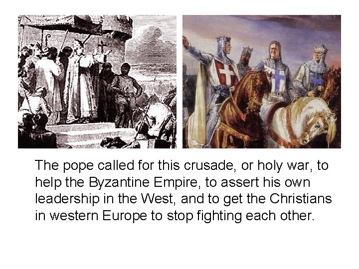 The pope called for this crusade, or holy war, to help the Byzantine Empire,