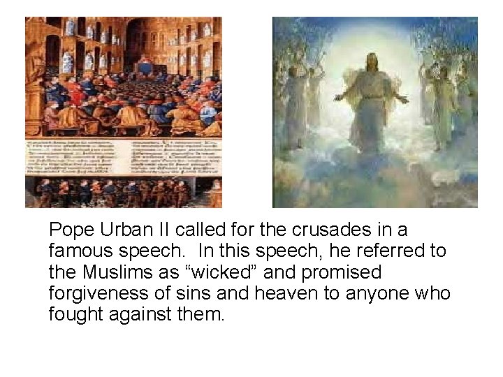 Pope Urban II called for the crusades in a famous speech. In this speech,