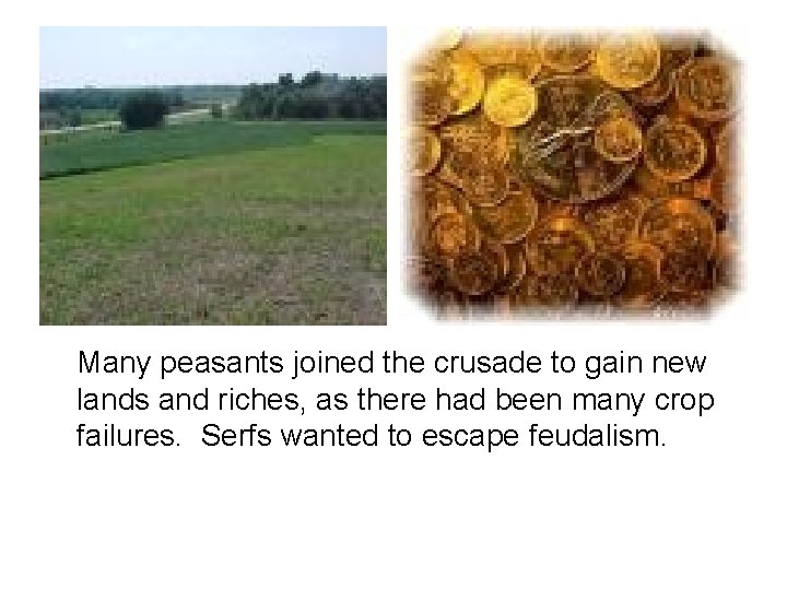 Many peasants joined the crusade to gain new lands and riches, as there had