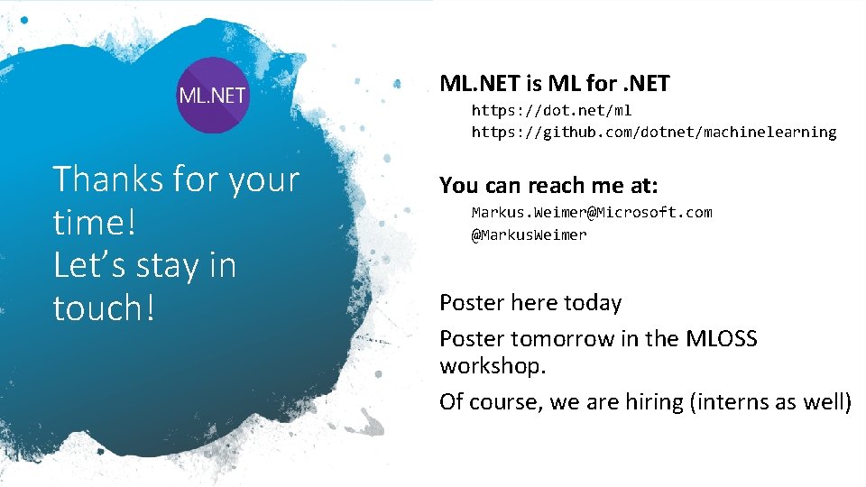 ML. NET is ML for. NET https: //dot. net/ml https: //github. com/dotnet/machinelearning Thanks for