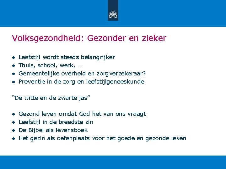 Volksgezondheid: Gezonder en zieker ● ● Leefstijl wordt steeds belangrijker Thuis, school, werk, …