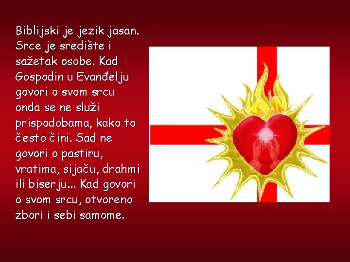 Biblijski je jezik jasan. Srce je središte i sažetak osobe. Kad Gospodin u Evanđelju