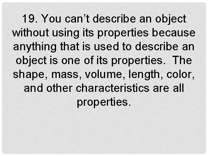 19. You can’t describe an object without using its properties because anything that is