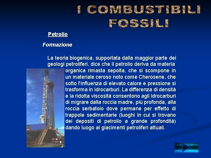 Petrolio Formazione La teoria biogenica, supportata dalla maggior parte dei geologi petroliferi, dice che