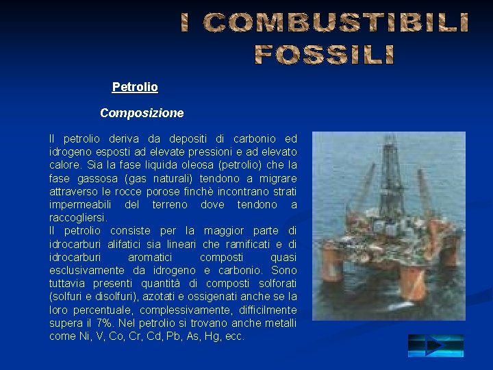 Petrolio Composizione Il petrolio deriva da depositi di carbonio ed idrogeno esposti ad elevate