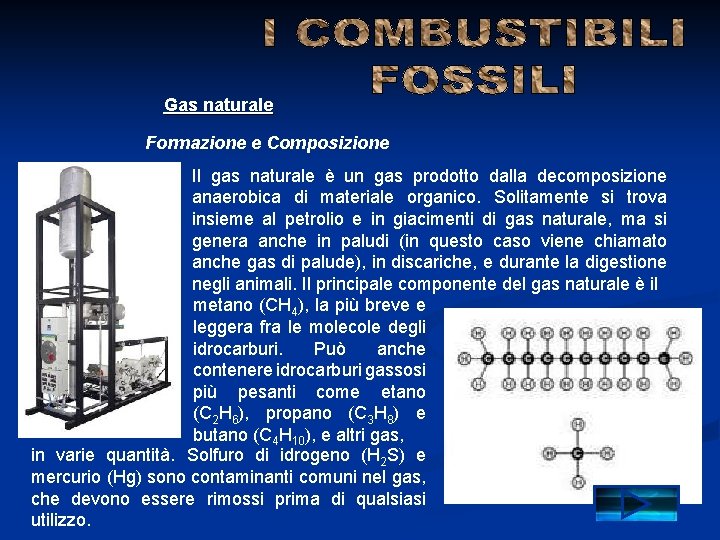 Gas naturale Formazione e Composizione Il gas naturale è un gas prodotto dalla decomposizione