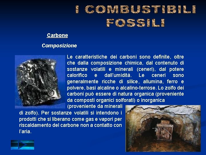 Carbone Composizione Le caratteristiche dei carboni sono definite, oltre che dalla composizione chimica, dal