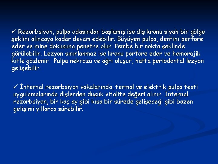 ü Rezorbsiyon, pulpa odasından başlamış ise diş kronu siyah bir gölge şeklini alıncaya kadar