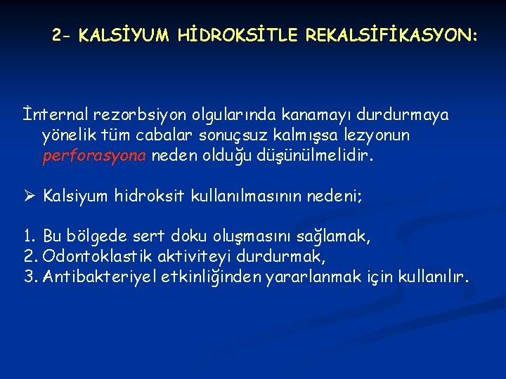 2 - KALSİYUM HİDROKSİTLE REKALSİFİKASYON: İnternal rezorbsiyon olgularında kanamayı durdurmaya yönelik tüm cabalar sonuçsuz