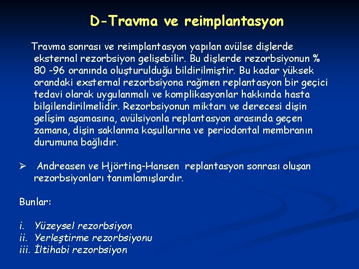 D-Travma ve reimplantasyon Travma sonrası ve reimplantasyon yapılan avülse dişlerde eksternal rezorbsiyon gelişebilir. Bu