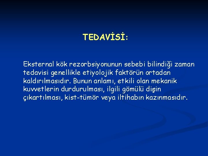 TEDAVİSİ: Eksternal kök rezorbsiyonunun sebebi bilindiği zaman tedavisi genellikle etiyolojik faktörün ortadan kaldırılmasıdır. Bunun