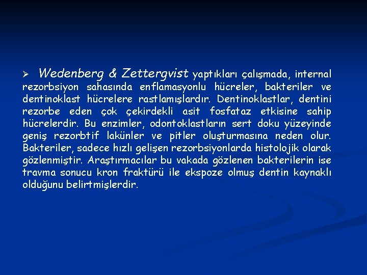 Ø Wedenberg & Zettergvist yaptıkları çalışmada, internal rezorbsiyon sahasında enflamasyonlu hücreler, bakteriler ve dentinoklast